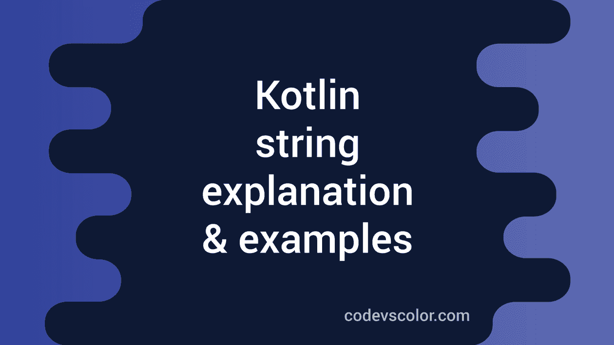 Kotlin tutorial : String in Kotlin with examples - CodeVsColor