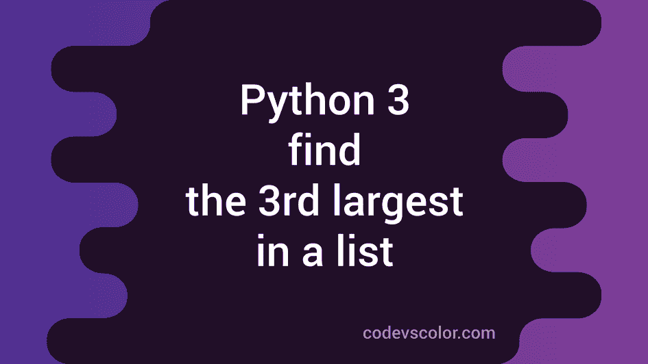 Python program to find out the third largest number in a list - CodeVsColor