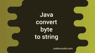 Java program to convert byte to string - CodeVsColor