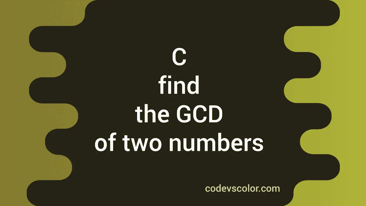 C program to find the GCD of two user given numbers in 2 different ways ...