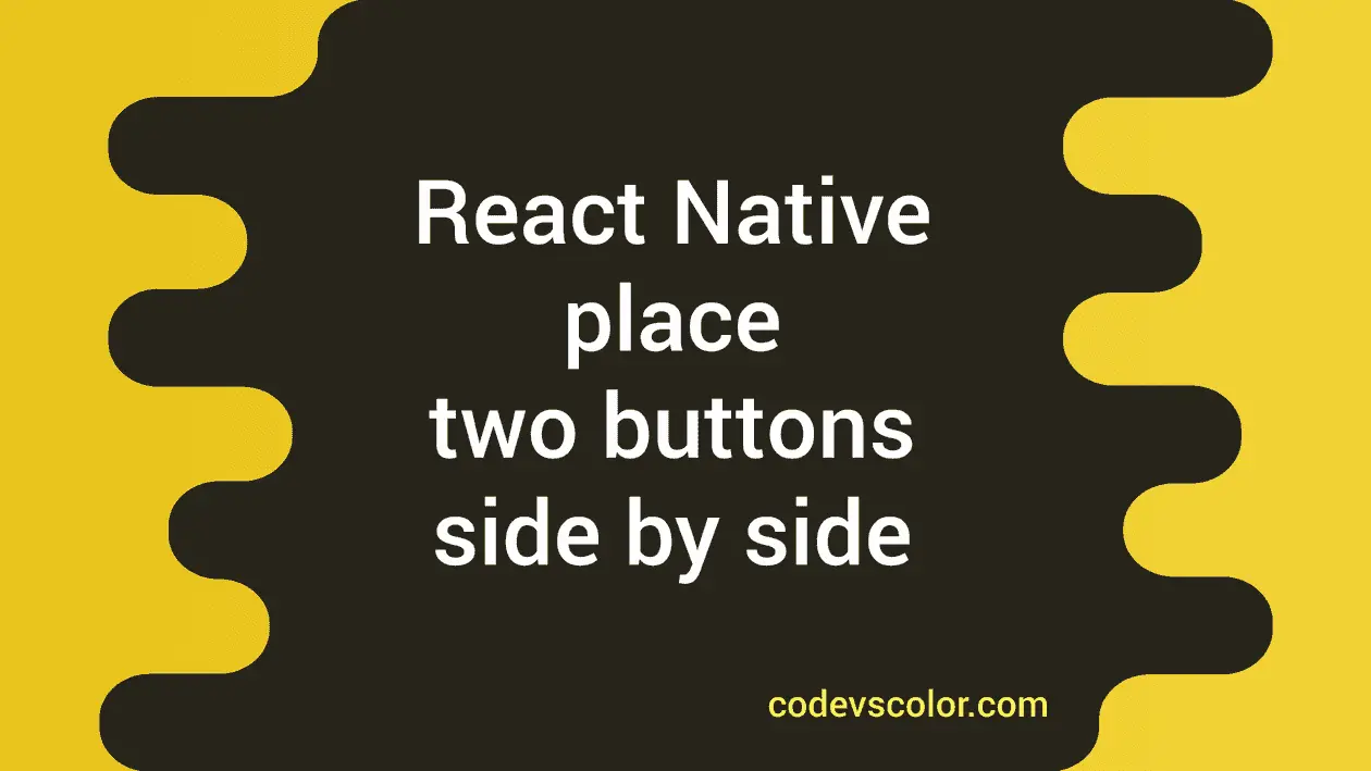 React Native program to place two buttons side by side - CodeVsColor