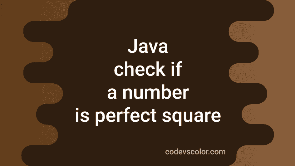 Java program to check if a number is perfect square or not - CodeVsColor