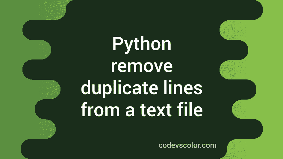 Python tutorial to remove duplicate lines from a text file - CodeVsColor
