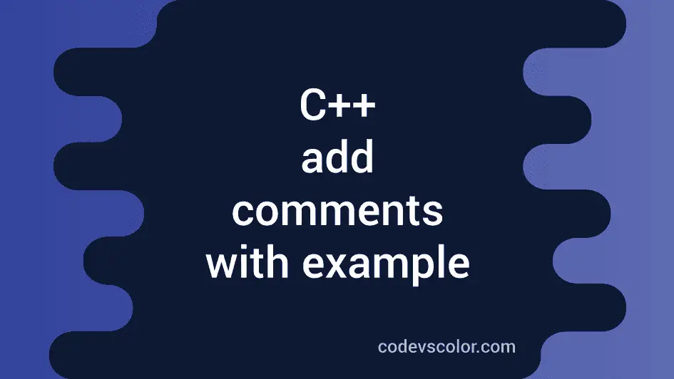 How to add comments in C++ with example - CodeVsColor