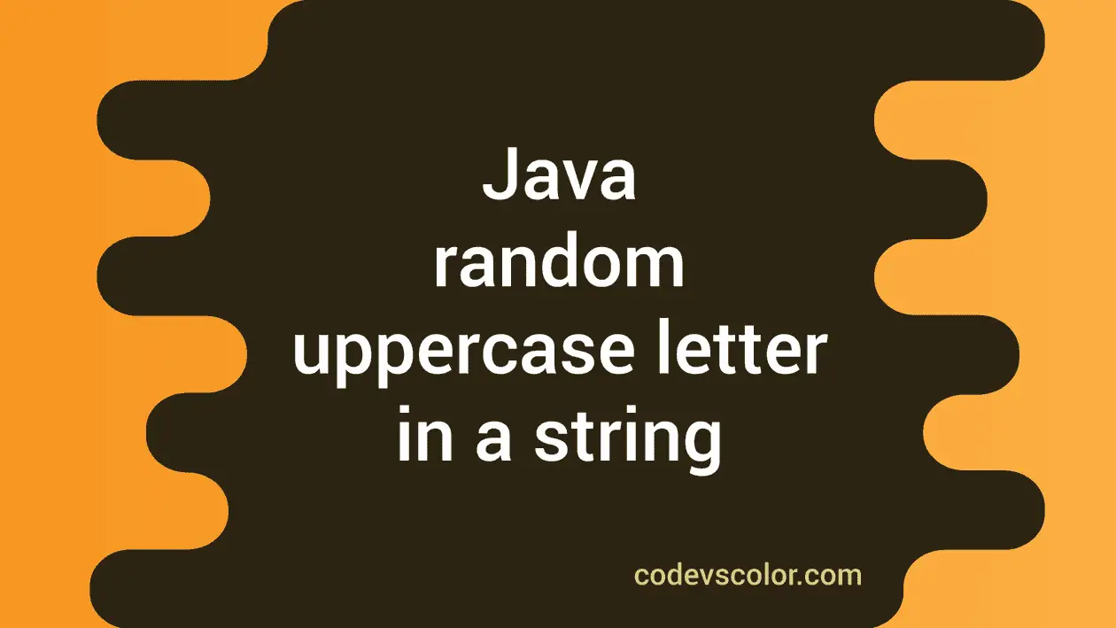 Java program to print random uppercase letter in a string CodeVsColor