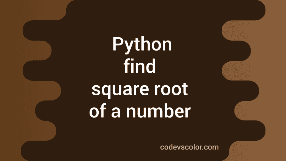 Python program to find the square root of a number - CodeVsColor