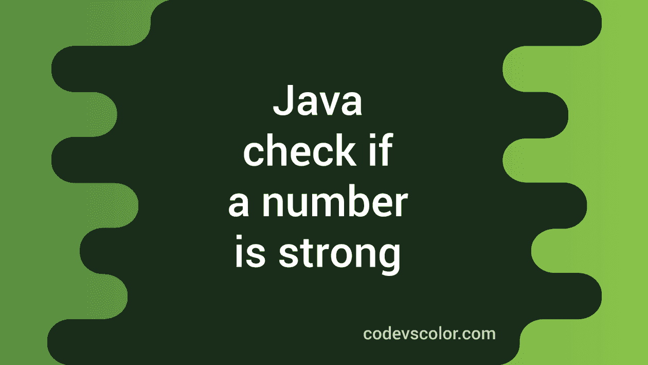 Java program to check if a user input number is strong or not - CodeVsColor
