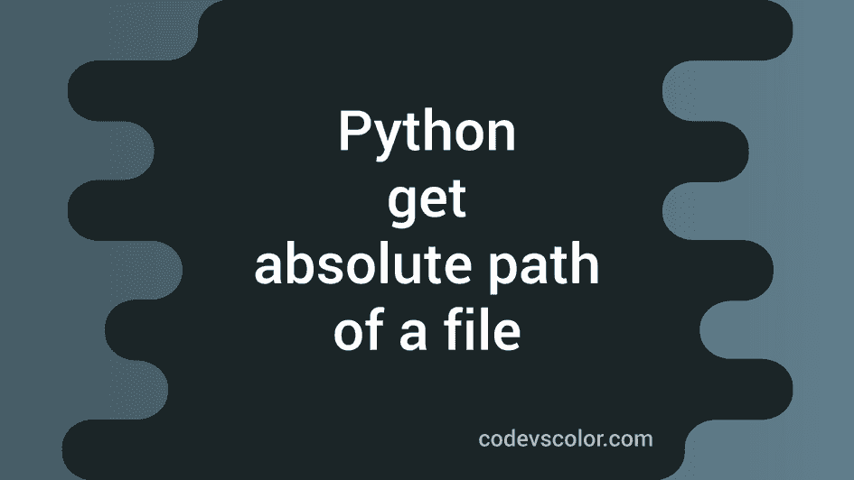 Python program to get the absolute path of a file - CodeVsColor