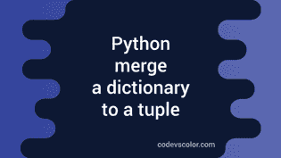 Python program to merge a dictionary to a tuple - CodeVsColor