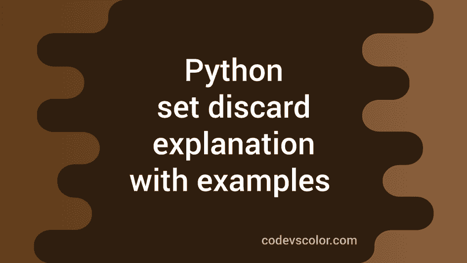 Python set discard method explanation with an example - CodeVsColor