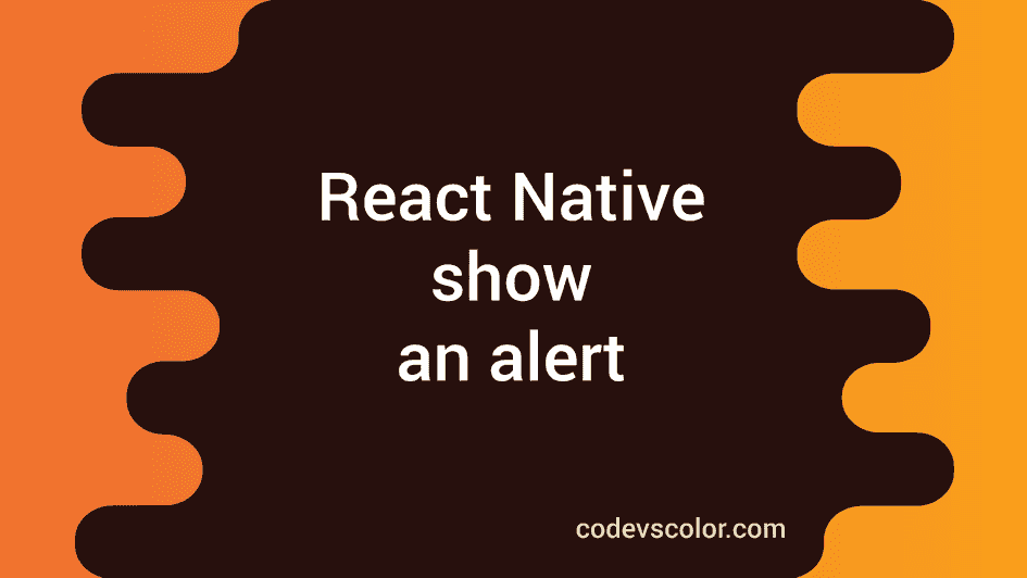 How to show an alert in React Native - CodeVsColor