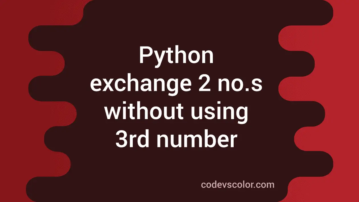Python program to exchange two numbers without using a third number ...