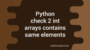 Python program to check two integer arrays contains same elements ...