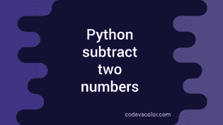 How to subtract two numbers in Python - CodeVsColor