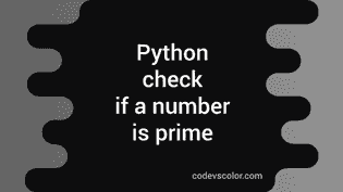 Python program to check if a number is prime or not - CodeVsColor