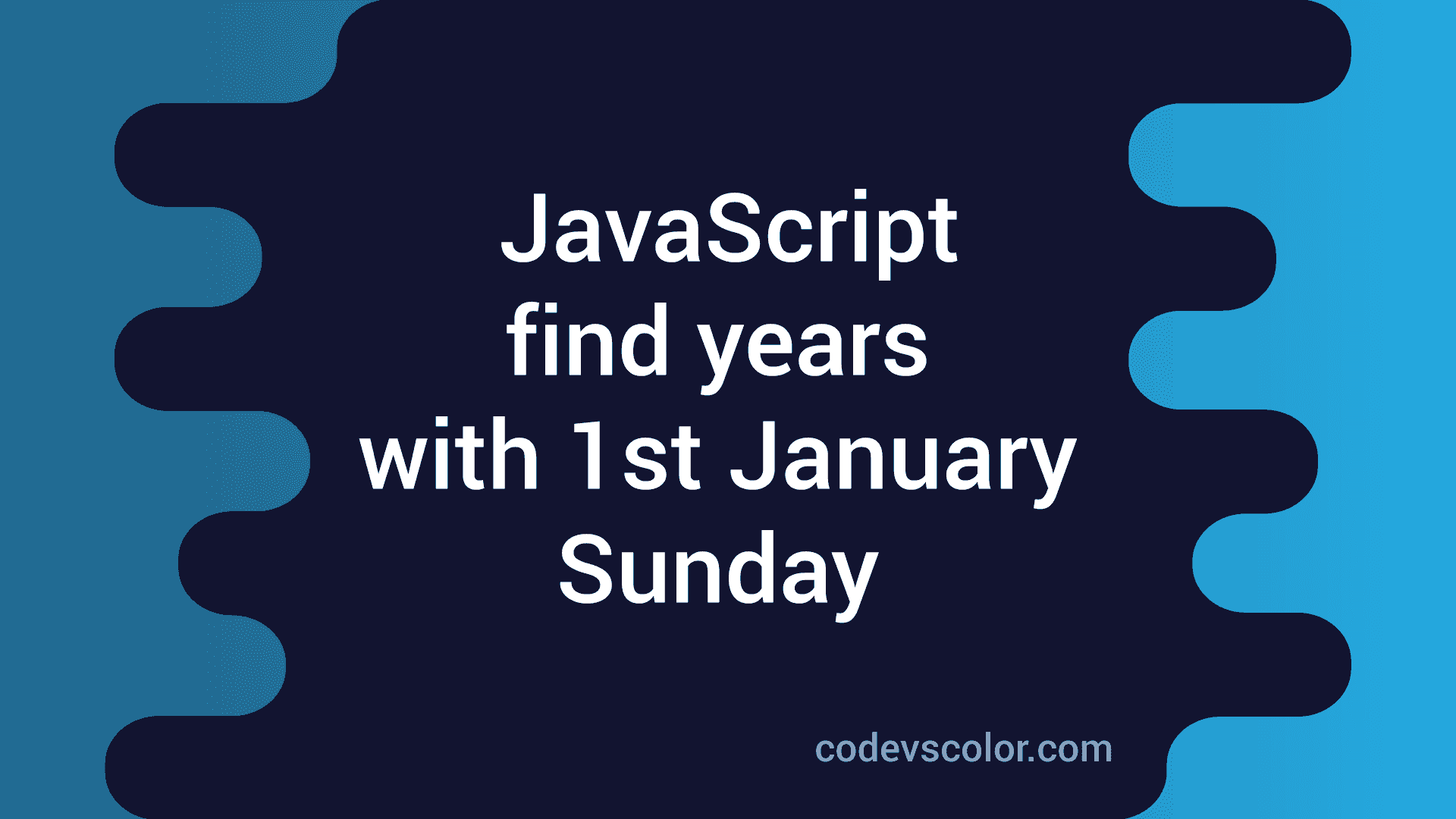 JavaScript program to find years with first January Sunday - CodeVsColor