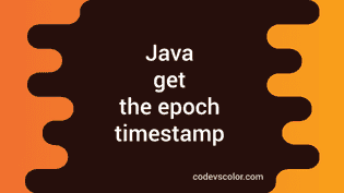 Java program to get the epoch timestamp - CodeVsColor