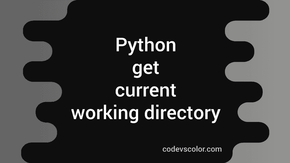 Python program to get the current working directory codevscolor