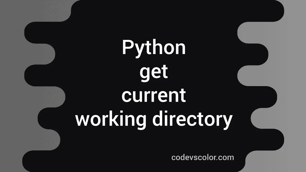 Python program to get the current working directory - CodeVsColor