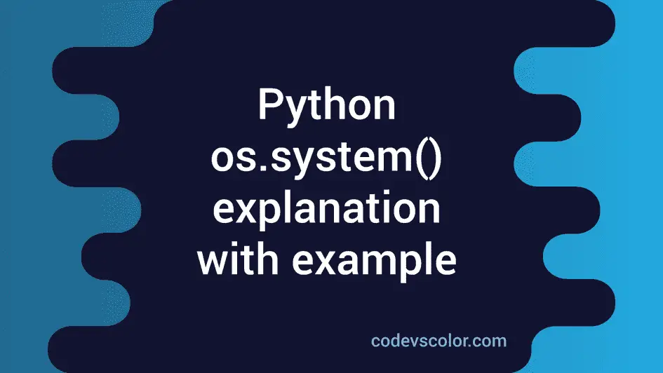 Python os.system() method explanation with example - CodeVsColor
