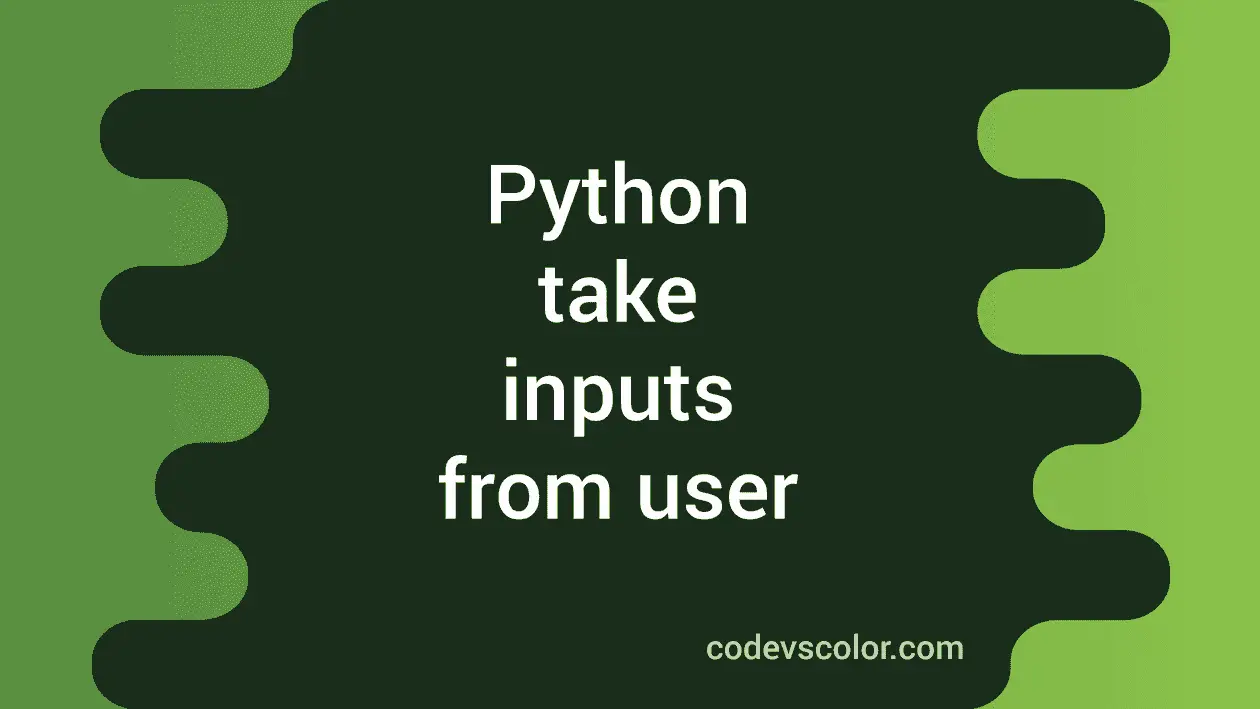 How to take inputs from user in Python - CodeVsColor
