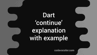 Dart continue statement explanation with example - CodeVsColor