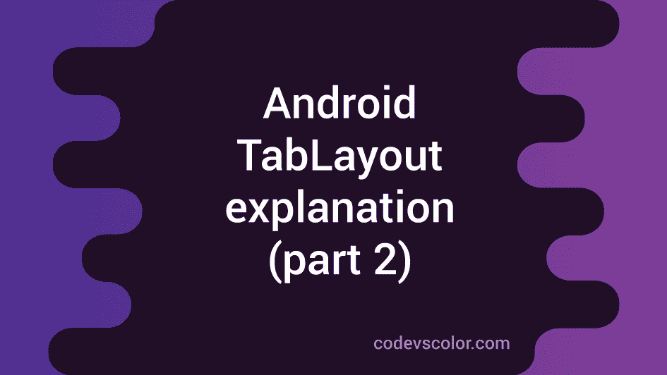 Android - Material Design Tutorial -6 ( TabLayout part 2 ) - CodeVsColor