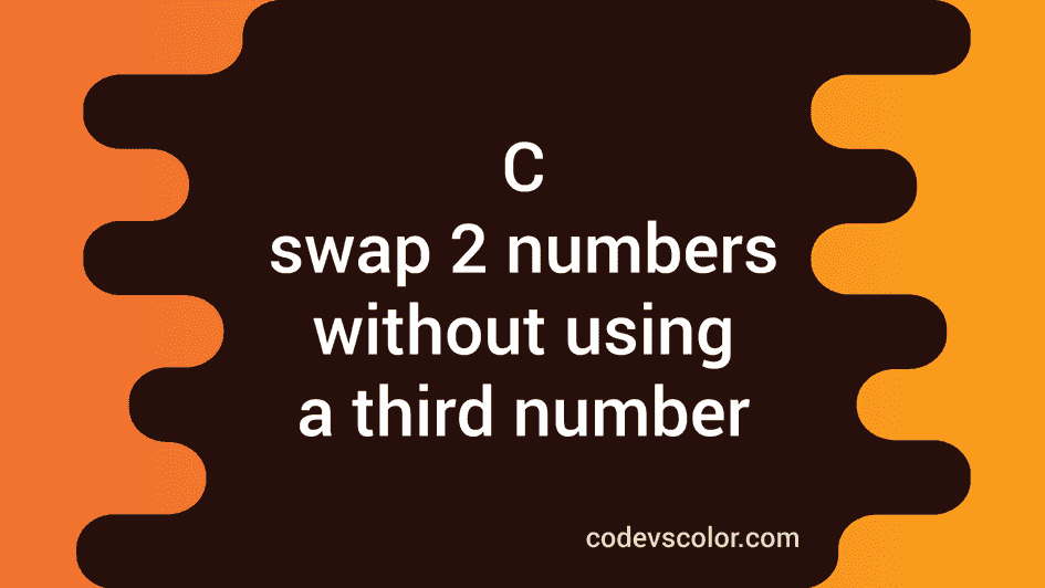Swap two numbers without using a third number and using a macro in C ...