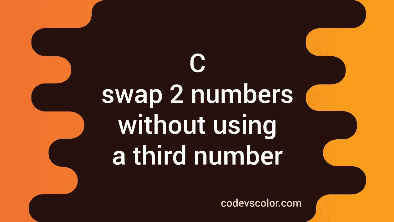 Swap two numbers without using a third number and using a macro in C ...