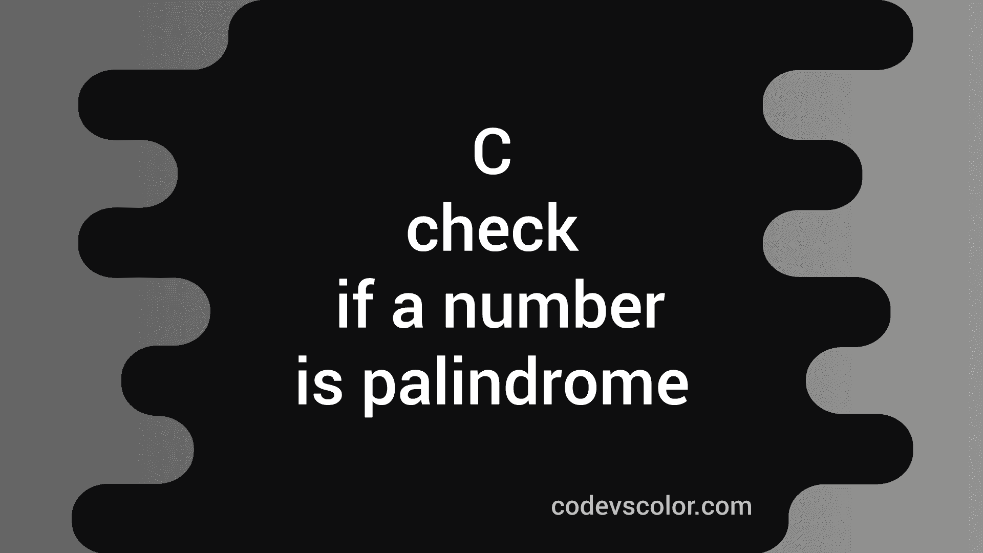 C program to check if a number is palindrome or not - CodeVsColor