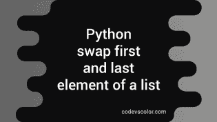 Python program to swap the first and the last element of a list ...