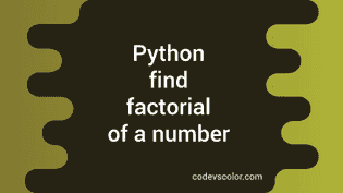 Python Program to find the factorial of a Number - CodeVsColor