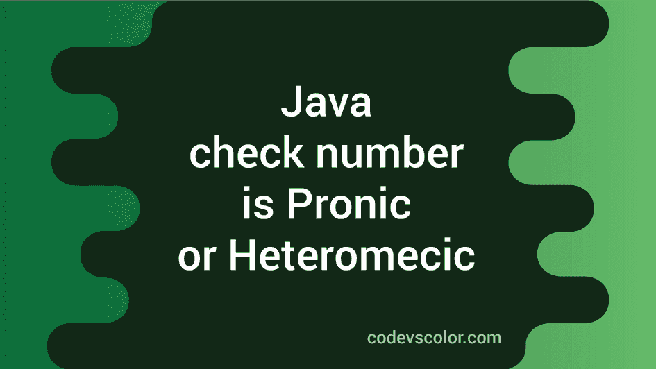 Java program to check if a number is Pronic or Heteromecic - CodeVsColor