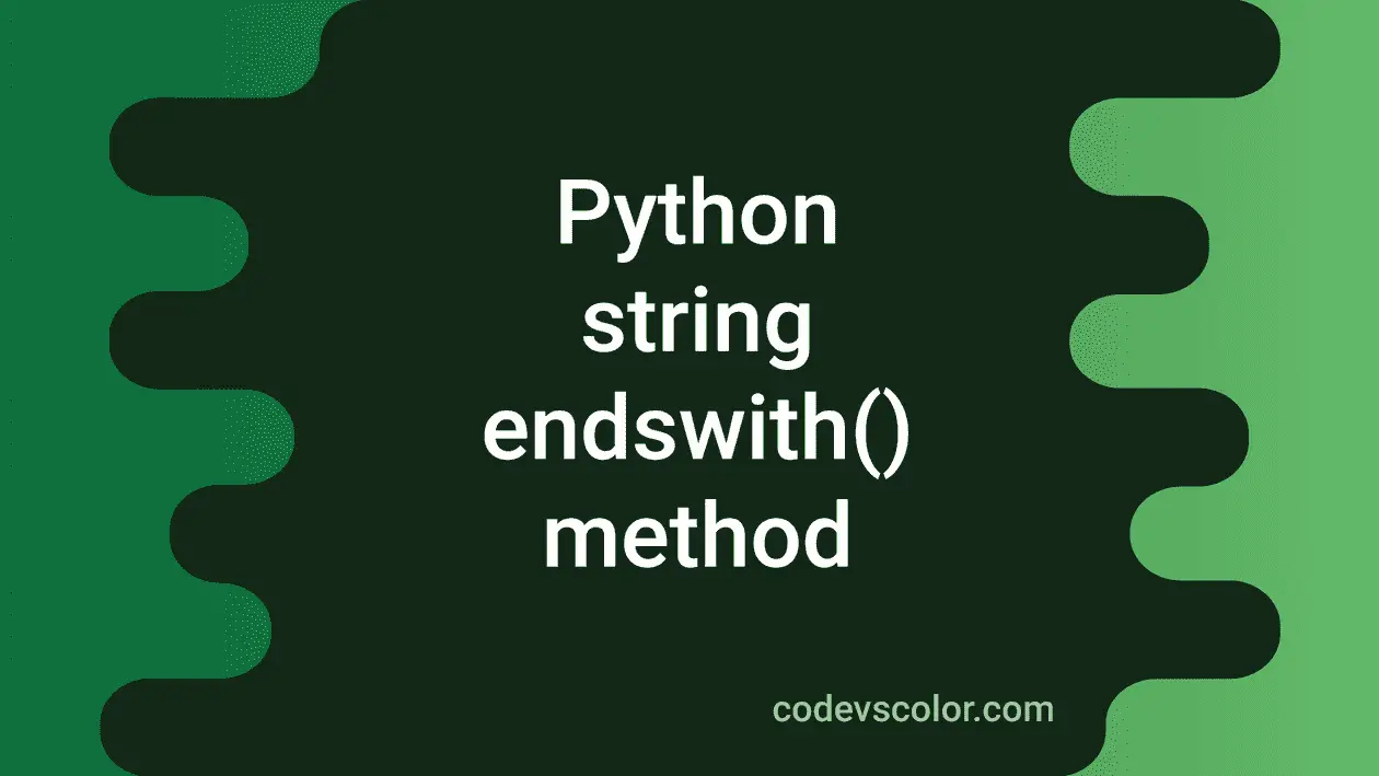 Python string endswith method explanation with example - CodeVsColor
