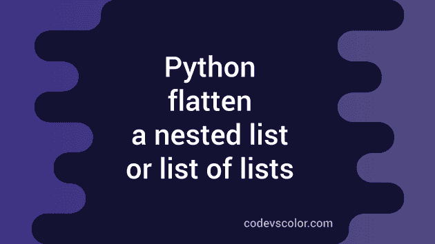 Python Flatten A Nested List Or List Of Lists - Codevscolor