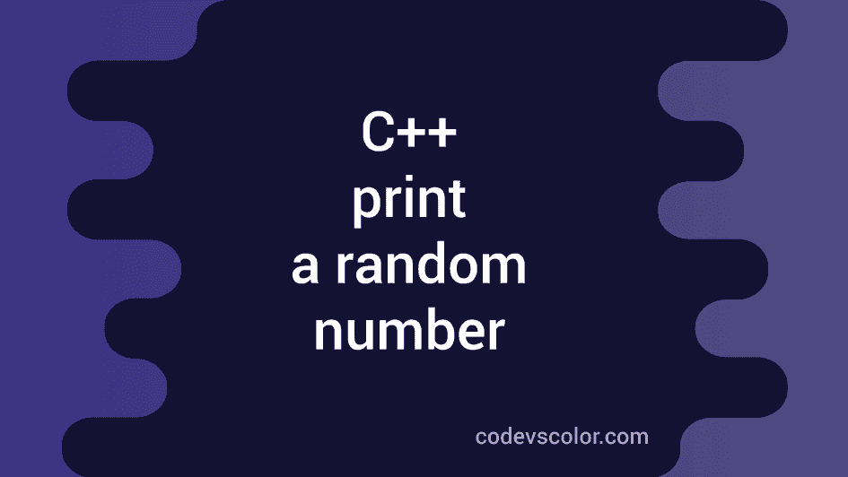 C++ program to print a random number - CodeVsColor image.