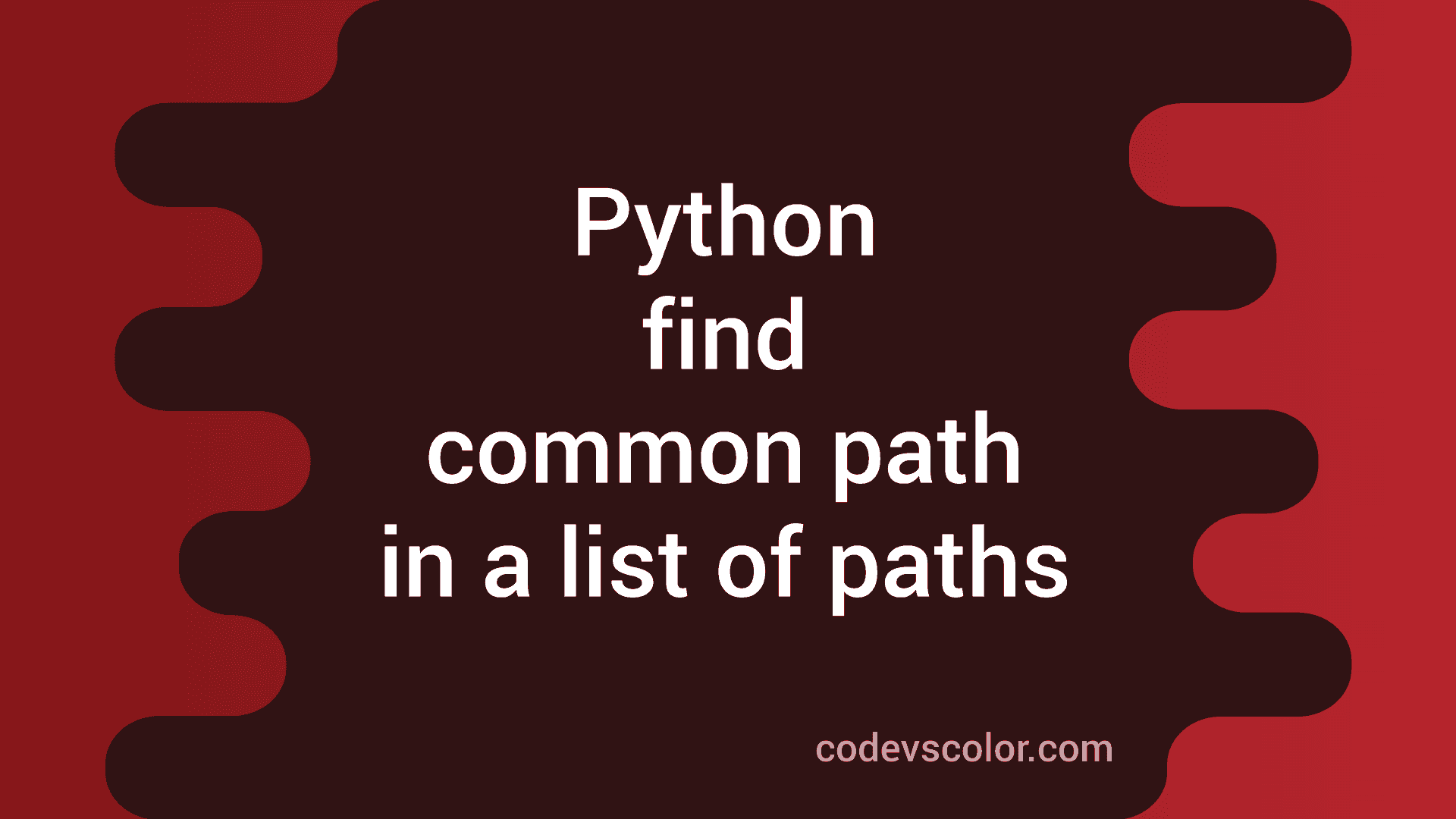 How to find the common path in a list of paths in python - CodeVsColor