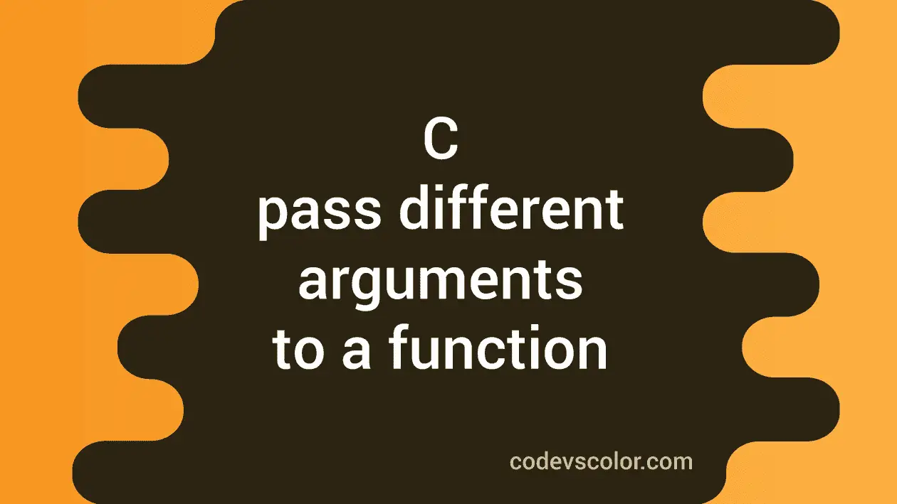 C program to pass different types of arguments to a function - CodeVsColor