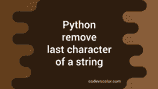 Python program to remove the last character of a string - CodeVsColor