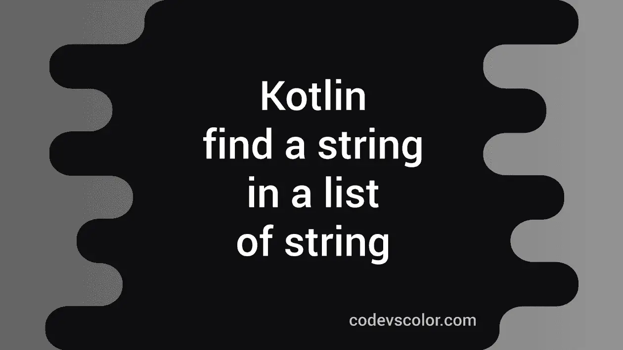 5 different ways in Kotlin to find a string in a list of strings