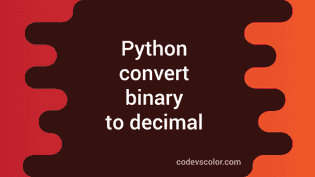 Python program to convert a binary to decimal - CodeVsColor