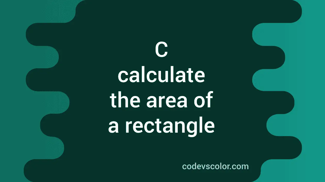 C program to calculate the area of a rectangle - CodeVsColor