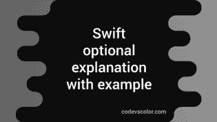 Swift optional explanation with example - CodeVsColor
