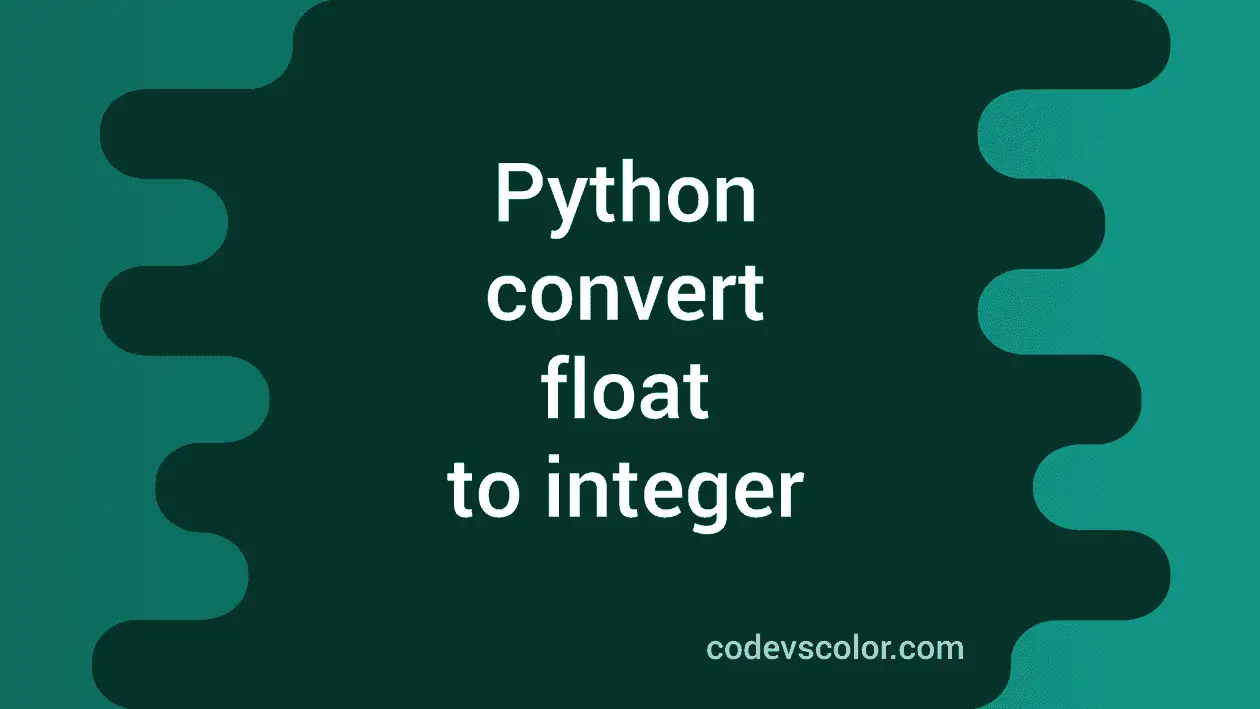 How to convert float to integer in Python - CodeVsColor