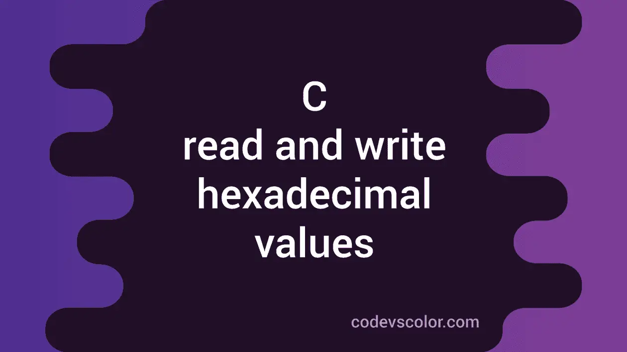 C program to read and write hexadecimal values - CodeVsColor