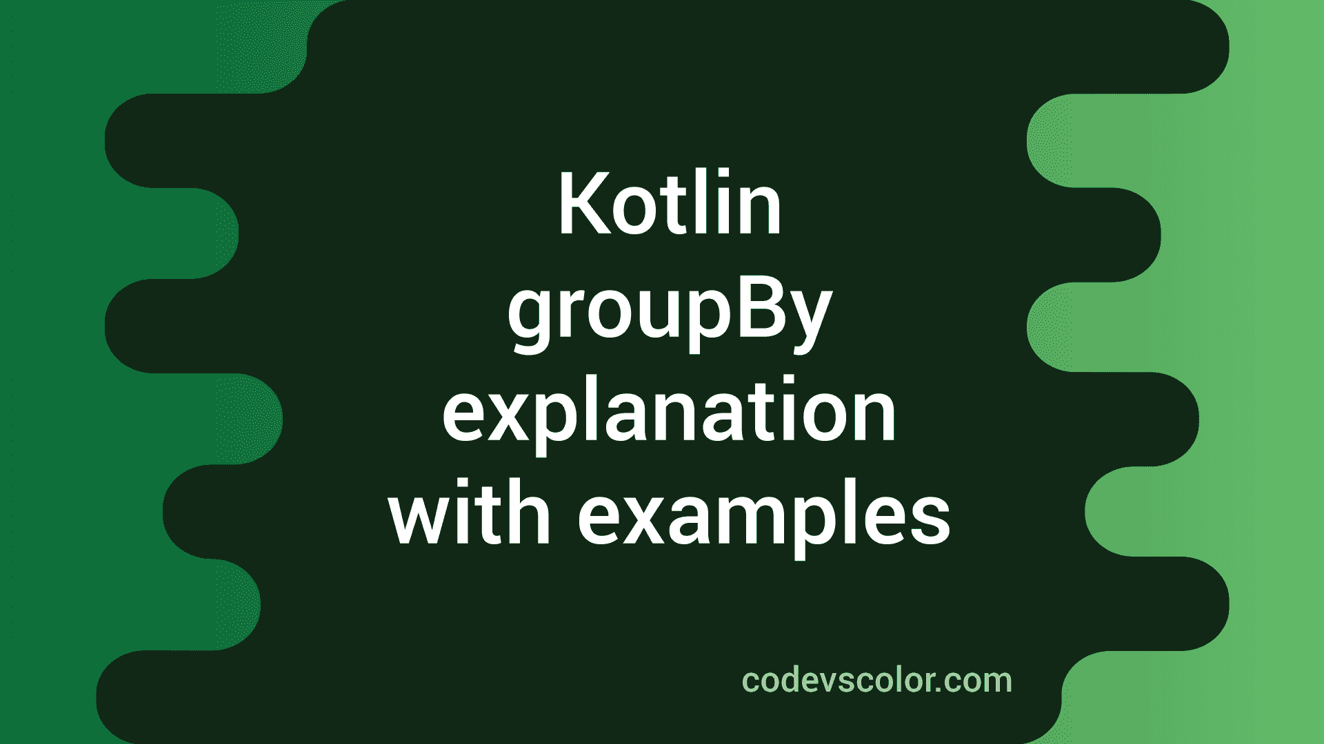 Kotlin groupBy method explanation with example - CodeVsColor