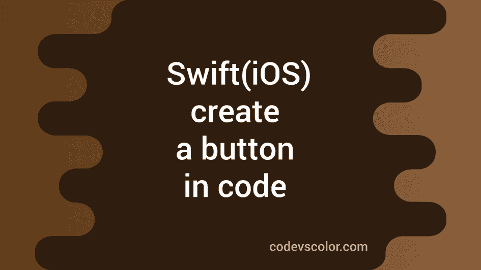 Create a button programmatically in iOS using Swift 4 - CodeVsColor