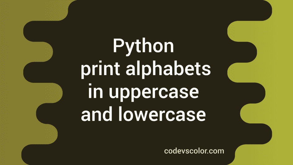Python program to print all alphabets from A to Z in uppercase and ...