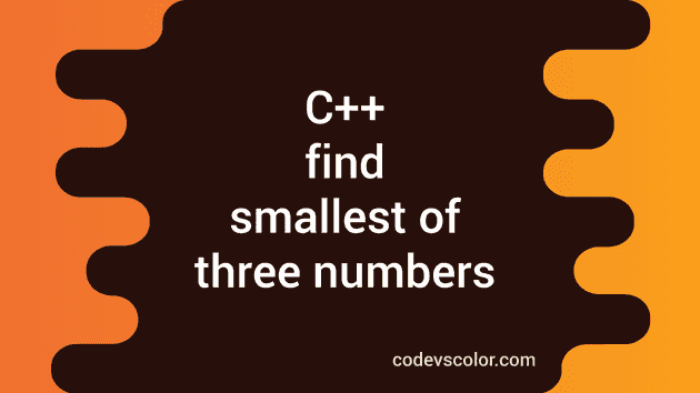 C++ how to find the smallest of three numbers - CodeVsColor