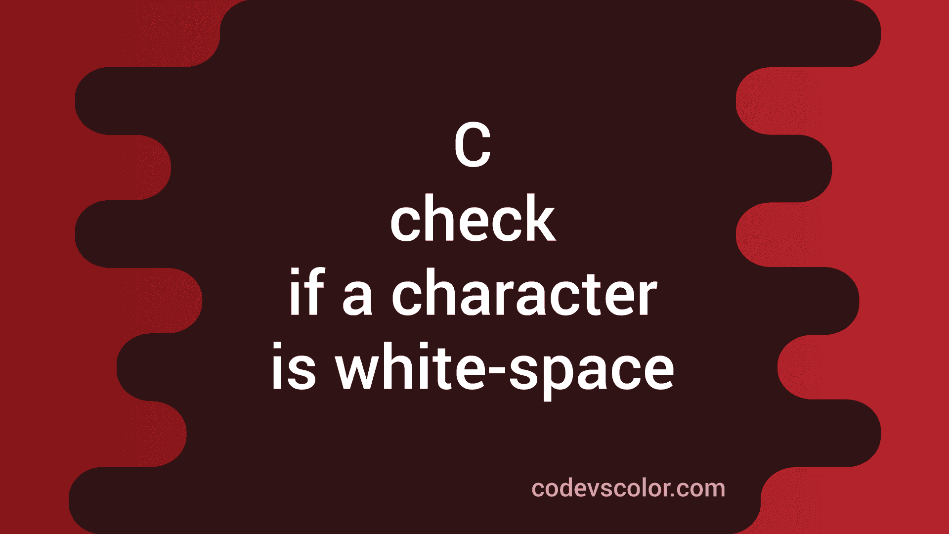 C program to check if a character is white-space or not - CodeVsColor